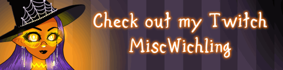 Check out my Twitch - MiscWitchling